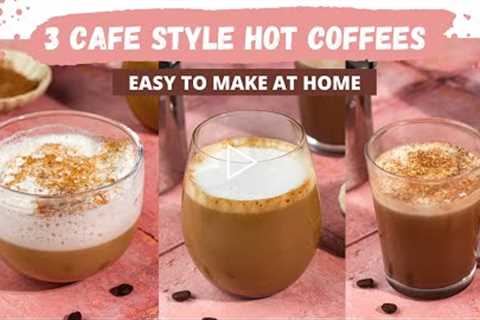 Three Cafe Style Coffees At Home | Simple Hot Coffee Recipes | Cappuccino, Latte, Mocha at Home