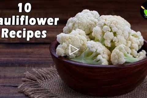 10 Cauliflower Recipes Indian Style | Gobi Recipes Quick & Easy | 10 Indian Cauliflower Recipes