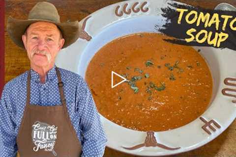 Incredibly Easy Homemade Tomato Soup | Cowboy Kent Rollins