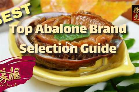 Best Abalone Brands Selection Guide with Top Abalone insight - Dried or canned Abalones, Singapore