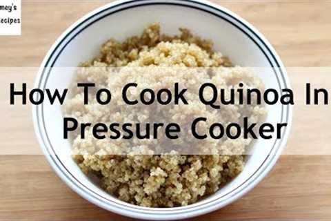 How To Cook Quinoa In Pressure Cooker - Quinoa Recipes For Weight Loss | Skinny Recipes