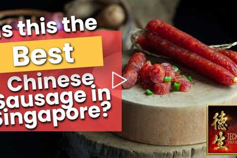 Where to buy the Best Chinese Sausage Brand, or Best Lap Cheong Brand on Singapore.