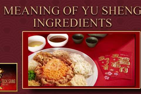 What is the Meaning of Yu sheng Ingredients ( 余生), or Lo Hei Recipe. (CNY 2023)