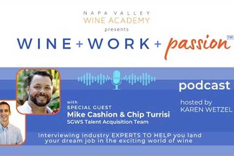 Napa Valley Wine Academy''s Wine Work & Passion Podcast: Episode 35: Mike Cashion & Chip..