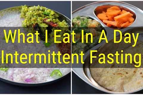 What I Eat In A Day Indian (Veg) - Intermittent Fasting - Healthy Meal Ideas For Weight Loss