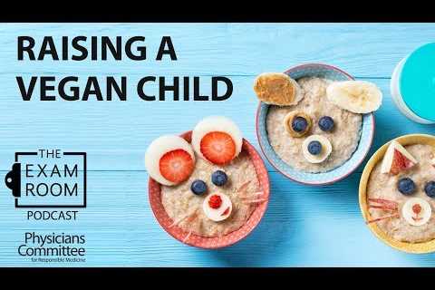 Raising A Vegan Child – What Every Parent Needs To Know