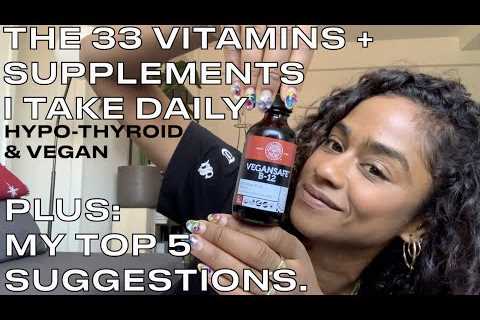 33 Vitamins/Supplements I Use + My Top 5 Suggestions (Vegan + Hypothyroidism)