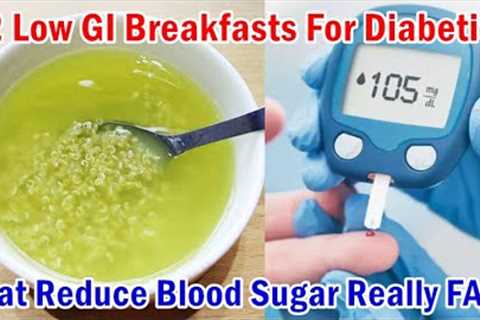 12 Low Glycemic Index Breakfasts For Diabetes Patients That Reduce Your Blood Sugar Really Fast!