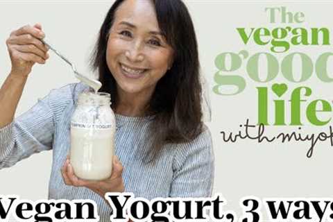 Easy Vegan Yogurt, 3 Ways! The Vegan Good Life with Miyoko