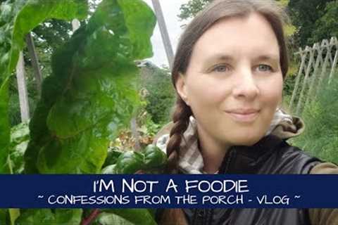 Confessions From the Porch ~ I''m Not a Foodie | Vlog