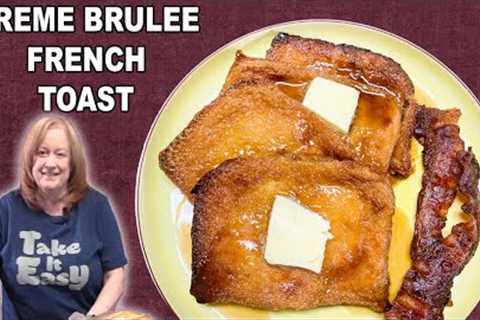 CREME BRULEE FRENCH TOAST, Easy Brunch or Special Occasion Recipe