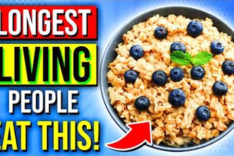 The People Who LIVE LONGEST Eat These 8 Popular Foods!