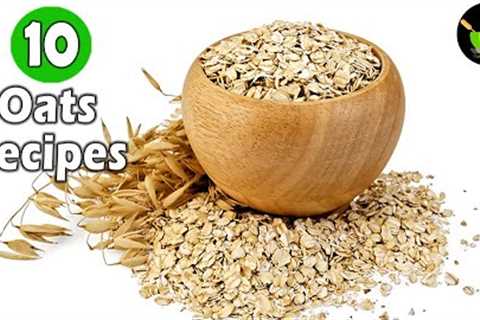 Oats Recipes | 10 Easy Indian Oats Recipes | Oatmeal | Weight Loss Recipes | Weight Loss Recipes