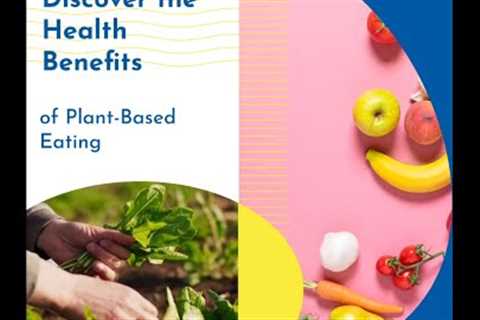 Discover Health Benefits Of Plant Based Eating