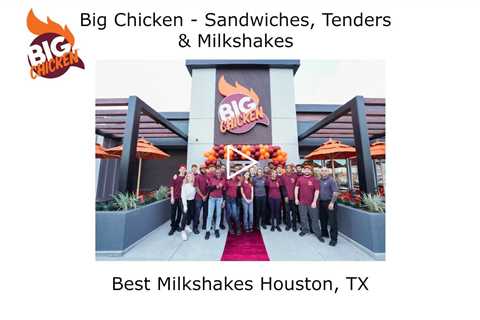 Best Milkshakes Houston, TX - Big Chicken Sandwiches, Tenders & Milkshakes