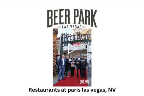 Restaurants at paris las vegas, NV - Beer Park