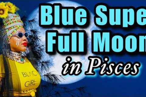 Blue Super Full Moon in Pisces: Energy, What to Do, Journal Prompts, Crystals, Herbs, and More