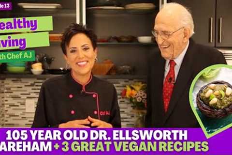 105.Year Old Dr Ellsworth Wareham - Healthy Living with Chef AJ - Episode 13 + 3 Great Vegan Recipes