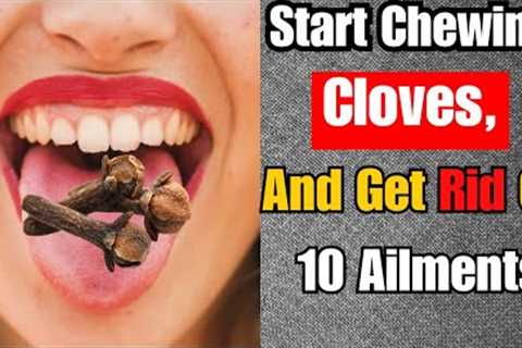 I Just Started Chewing CLOVES, And Got Rid Of 10 Ailments