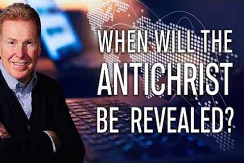 When Will The Antichrist Be Revealed?