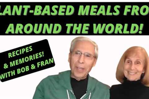 OUR FAVORITE FOODS FROM AROUND THE WORLD YOU WILL LOVE!❤️Plant-Based Vegan Recipes From Bob &..