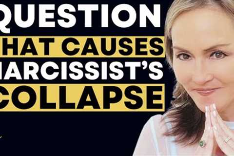 One Question That Sets Up a Narcissists Collapse