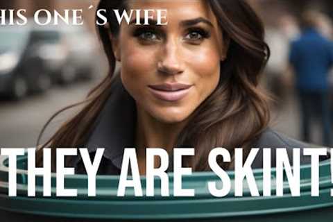They Are Skint!  (Meghan Markle)