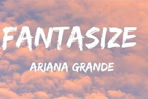 Ariana Grande - Fantasize (lyrics)