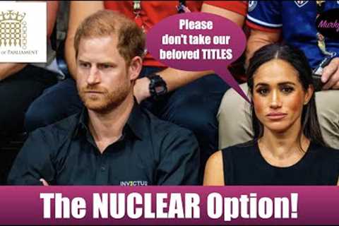 Parliament calls for UK to take ''nuclear option'' and remove Harry & Meghan''s titles