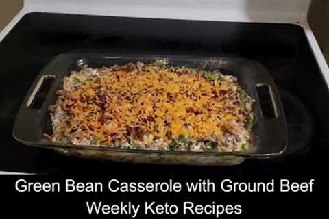 Green Bean Casserole with Ground Beef Weekly Keto Recipes