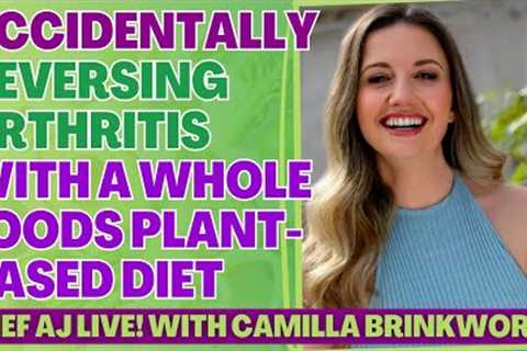 Accidentally Reversing Arthritis with A Whole Foods Plant Based Diet with Camilla Brinkworth