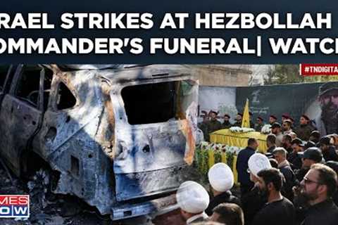 Israeli Airstrike Hits Hezbollah Commander''s Funeral? 2nd Blow In 48 Hrs| IDF Pokes Lebanon Rebels