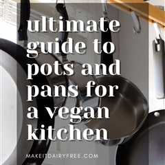 The Best Pots and Pans for a Vegan Kitchen