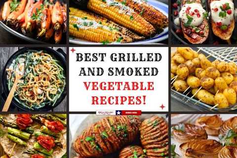 Best Grilled and Smoked Vegetable Recipes